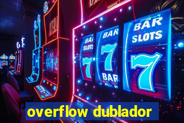 overflow dublador